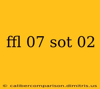 ffl 07 sot 02