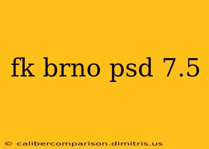 fk brno psd 7.5