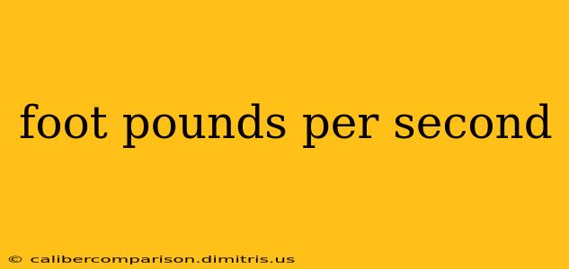 foot pounds per second