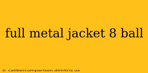 full metal jacket 8 ball