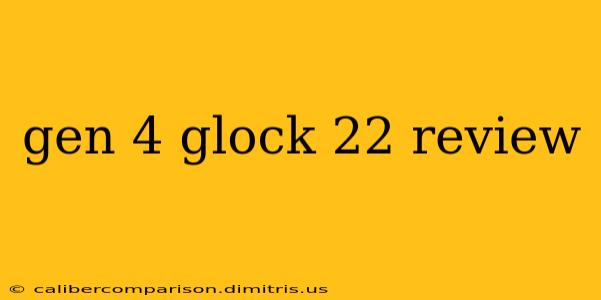 gen 4 glock 22 review