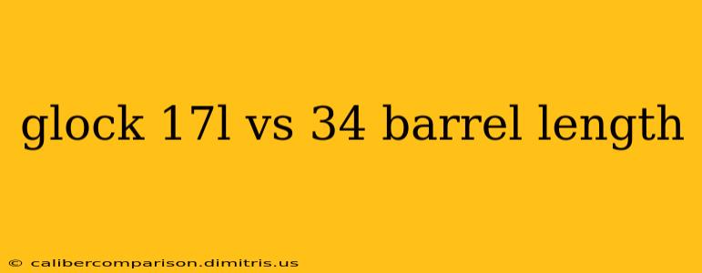 glock 17l vs 34 barrel length