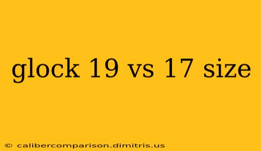 glock 19 vs 17 size