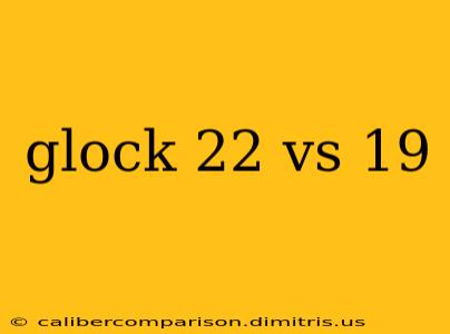 glock 22 vs 19