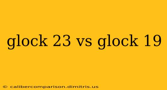 glock 23 vs glock 19