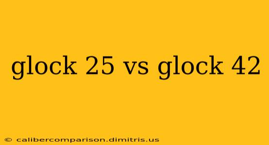 glock 25 vs glock 42