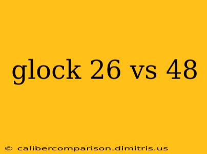 glock 26 vs 48