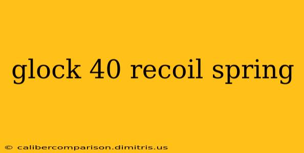 glock 40 recoil spring