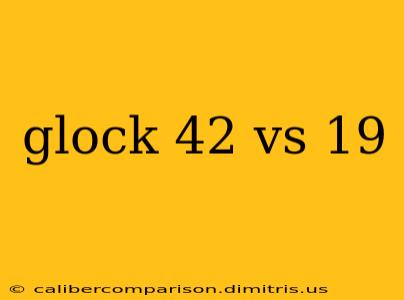 glock 42 vs 19