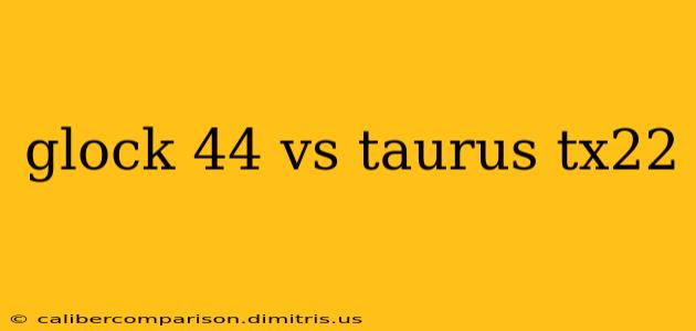 glock 44 vs taurus tx22