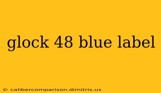 glock 48 blue label