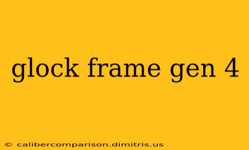 glock frame gen 4