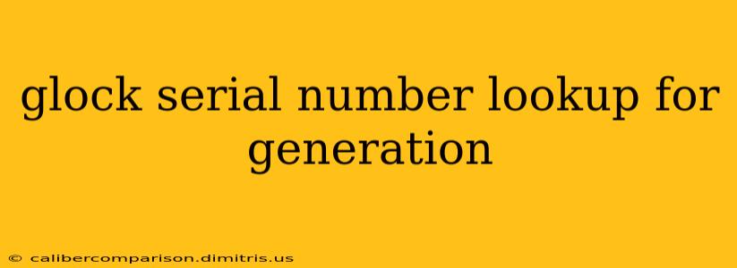 glock serial number lookup for generation