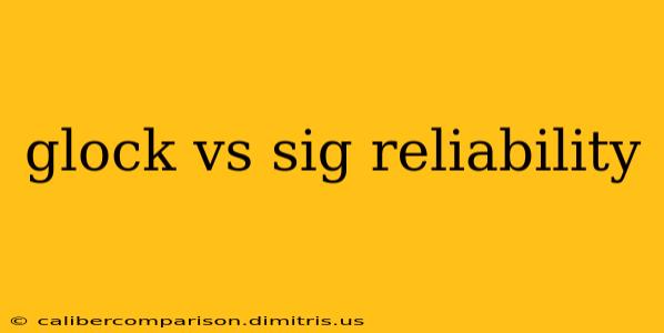 glock vs sig reliability