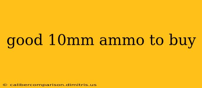 good 10mm ammo to buy