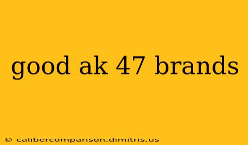 good ak 47 brands