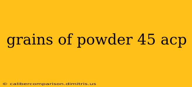 grains of powder 45 acp