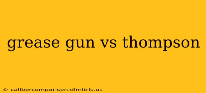 grease gun vs thompson