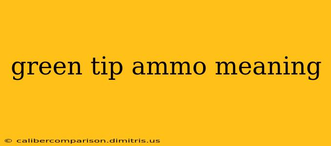 green tip ammo meaning