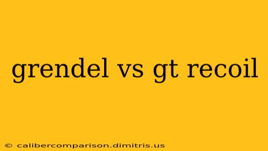 grendel vs gt recoil