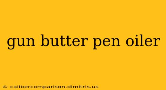 gun butter pen oiler