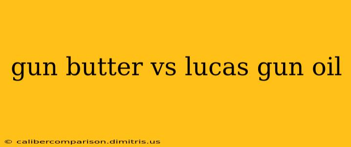 gun butter vs lucas gun oil