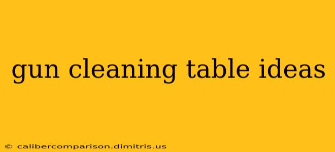 gun cleaning table ideas