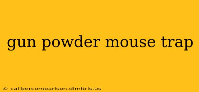 gun powder mouse trap