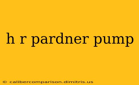 h r pardner pump