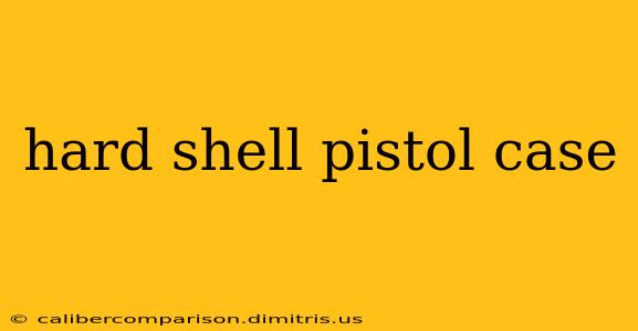 hard shell pistol case