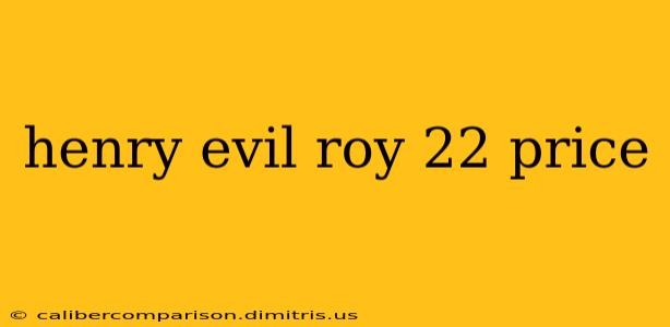 henry evil roy 22 price