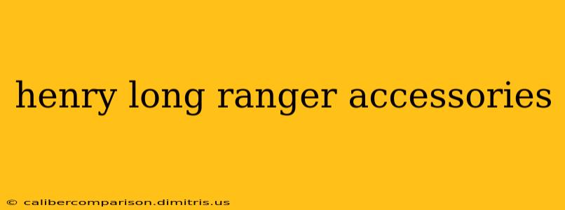 henry long ranger accessories