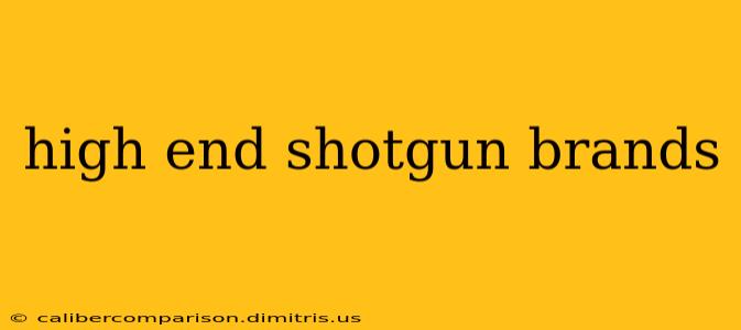 high end shotgun brands