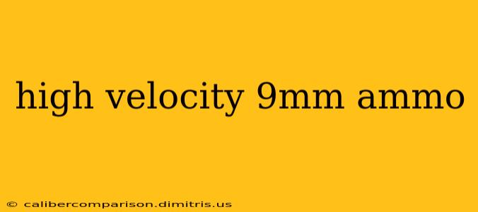 high velocity 9mm ammo