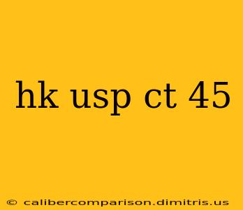 hk usp ct 45