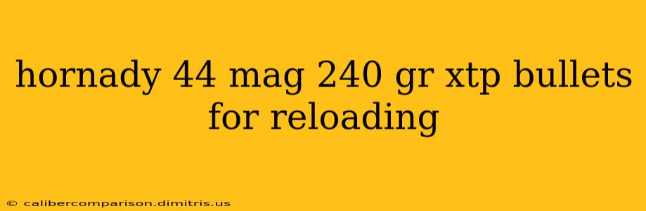 hornady 44 mag 240 gr xtp bullets for reloading