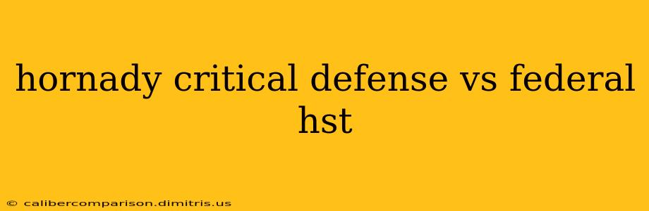 hornady critical defense vs federal hst