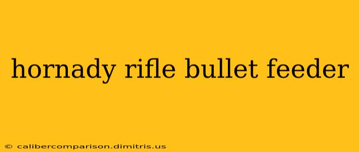 hornady rifle bullet feeder