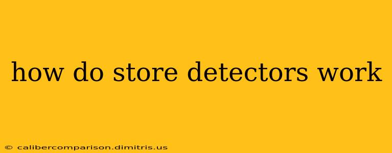 how do store detectors work