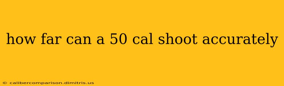 how far can a 50 cal shoot accurately