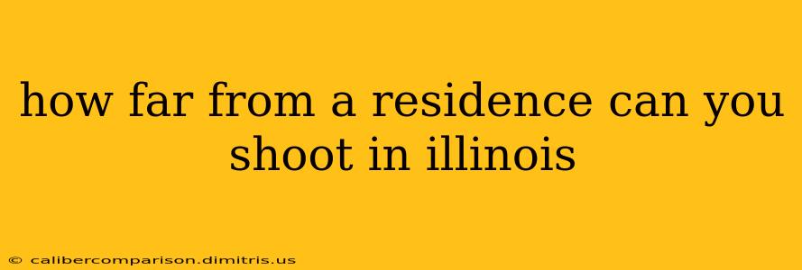 how far from a residence can you shoot in illinois