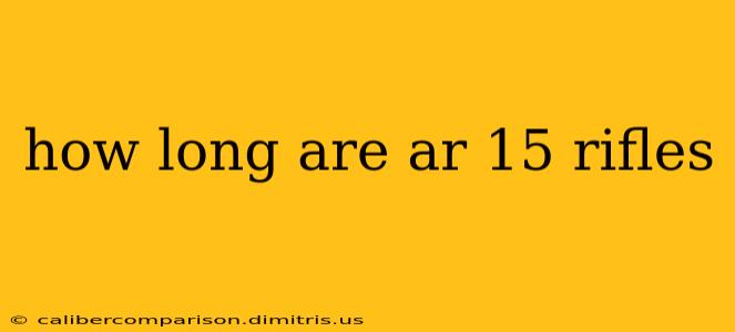 how long are ar 15 rifles