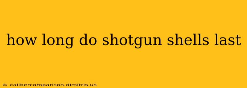 how long do shotgun shells last