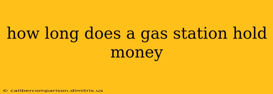 how long does a gas station hold money