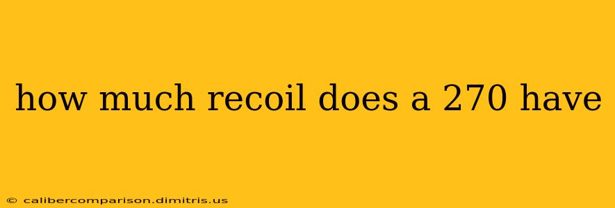 how much recoil does a 270 have