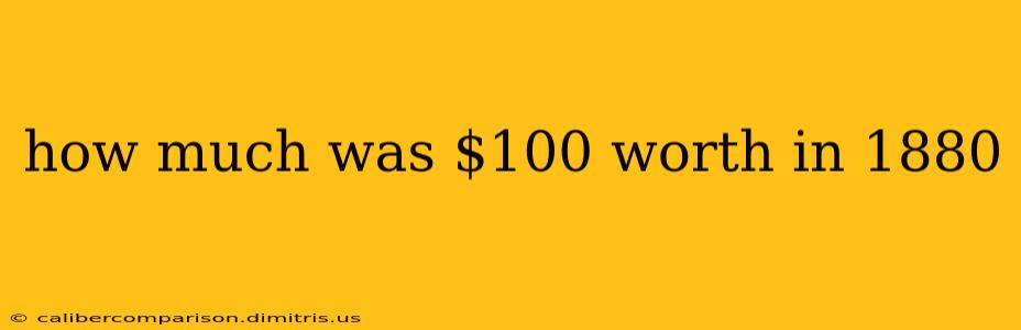 how much was $100 worth in 1880