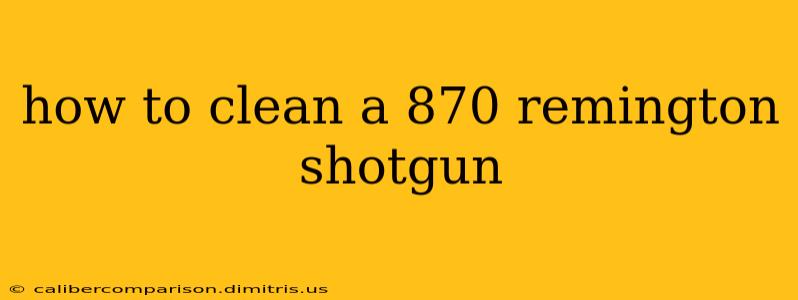 how to clean a 870 remington shotgun