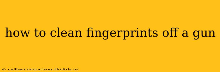 how to clean fingerprints off a gun