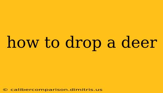 how to drop a deer