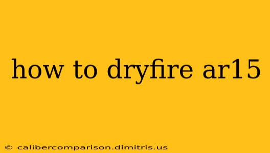 how to dryfire ar15